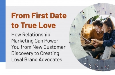 How Relationship Marketing Can Power You from New Customer Discovery to Creating Loyal Brand Advocates